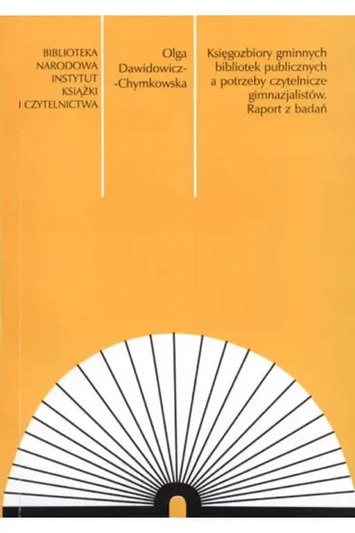 Księgozbiory gminnych bibliotek publicznych a potrzeby czytelnicze gimnazjalistów : raport z badań / Materiały Informacyjne Instytutu Książki i Czytelnictwa 37
