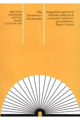 Księgozbiory gminnych bibliotek publicznych a potrzeby czytelnicze gimnazjalistów : raport z badań / Materiały Informacyjne Instytutu Książki i Czytelnictwa 37