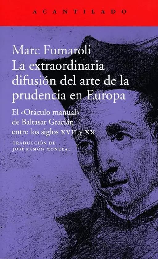 La extraordinaria difusión del arte de la prudencia en Europa : el "oráculo manual" de Baltasar Gracián entre los siglos XVII y XX