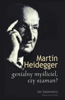 Martin Heidegger genialny mysliciel czy szaman?