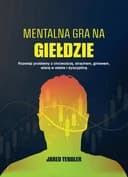 Mentalna gra na giełdzie / Mental game of trading : a system for solving problems with greed, fear, anger, confidence, and discipline, Mentalna gra na giełdzie : rozwiąż problemy z chciwością, strachem, gniewem, wiarą w siebie i dyscypliną