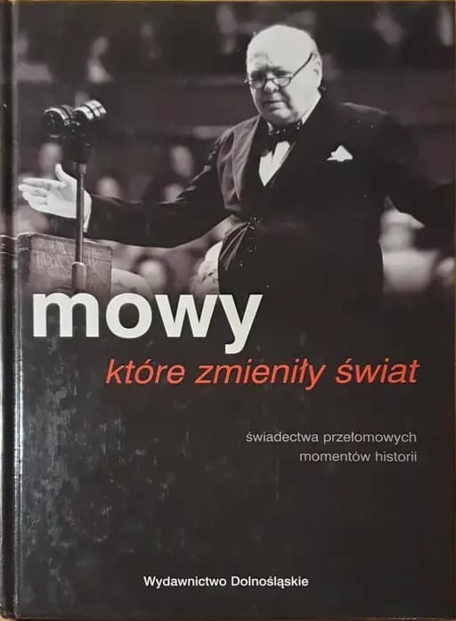 Mowy, które zmieniły świat : świadectwa przełomowych momentów historii / Speeches that changed the World,