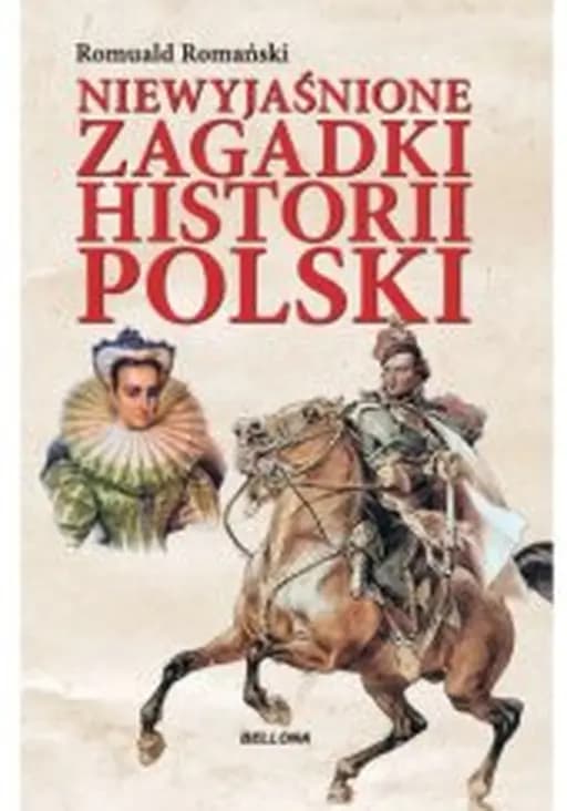 Niewyjaśnione zagadki historii Polski /