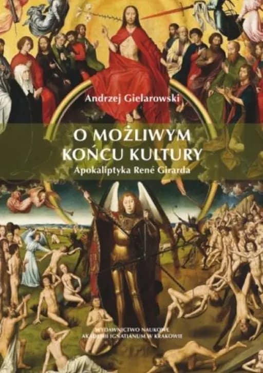 O możliwym końcu kultury : apokaliptyka René Girarda / Apokaliptyka René Girarda