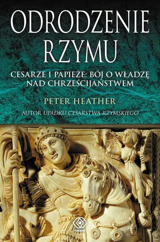 Odrodzenie Rzymu : cesarze i papieże : bój o władzę nad chrześcijaństwem / Restoration of Rome : barbarian popes and imperial pretenders, Historia (Dom Wydawniczy Rebis)