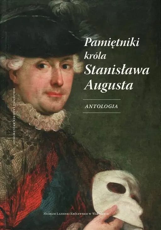 Pamiętniki króla Stanisława Augusta : antologia / Mémoires, Wiek Oświecenia. - Biblioteka Łazienek Królewskich