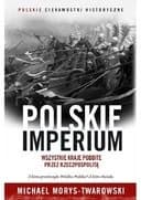 Polskie imperium : wszystkie kraje podbite przez Rzeczpospolitą / Ciekawostki Historyczne
