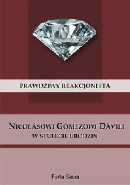 Prawdziwy reakcjonista : Nicolásowi Gómezowi Dávili w stulecie urodzin /