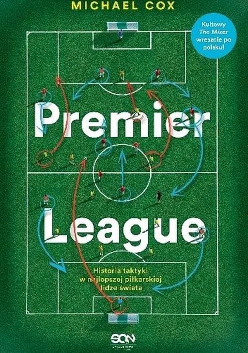 Premier League : historia taktyki w najlepszej piłkarskiej lidze świata / Mixer : the story of Premier League tactics, from route one to false nines,
