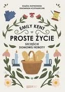 Proste życie : szczęście domowej roboty / Szczęście domowej roboty Little book of cottagecore : traditional skills for a simpler life,