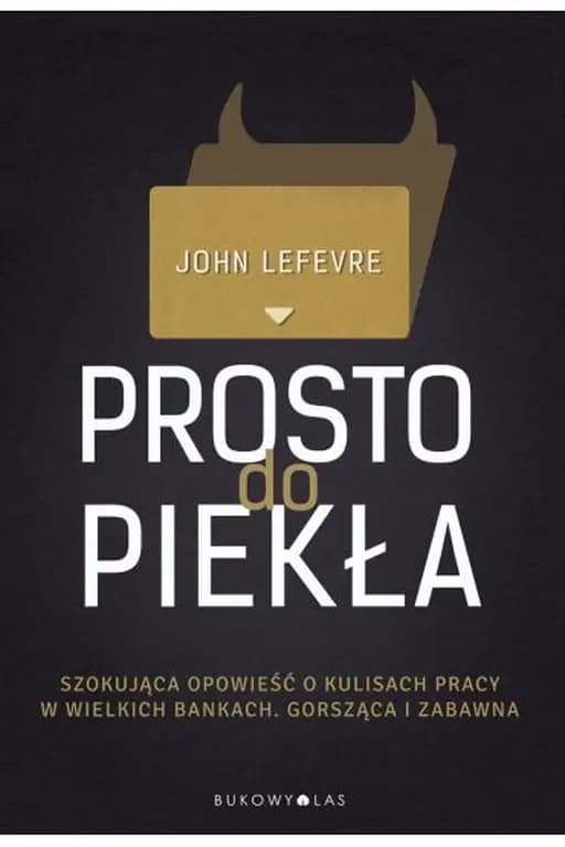 Prosto do piekła / Straight to hell : true tales of deviance, debauchery, and billion-dollar deals,