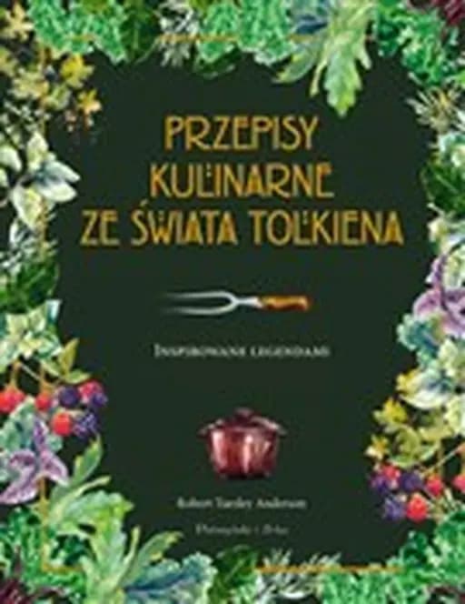 Przepisy kulinarne ze świata Tolkiena : inspirowane legendami / Recipes from the world of Tolkien : inspired by the legends,