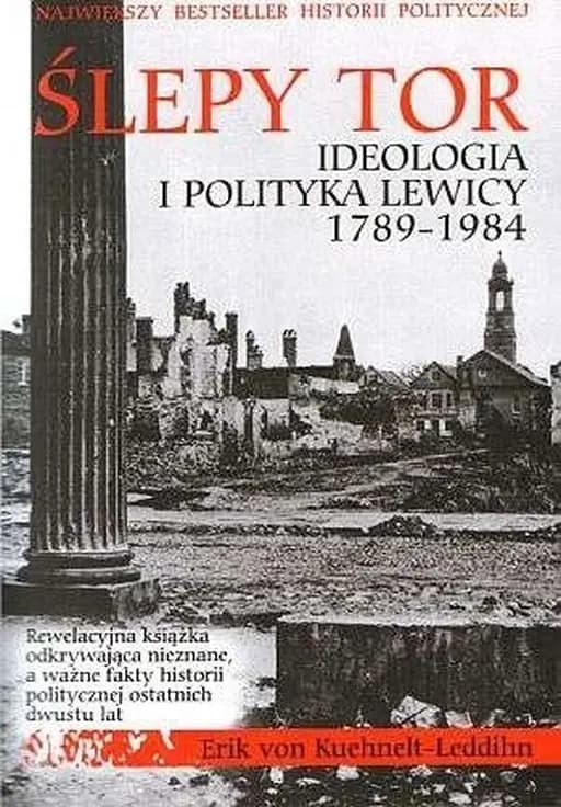 Ślepy tor : ideologia i polityka lewicy 1789-1984 / Falsch gestellten Weichen : der rote Faden 1789-1984 Biblioteka "Opcji na Prawo"