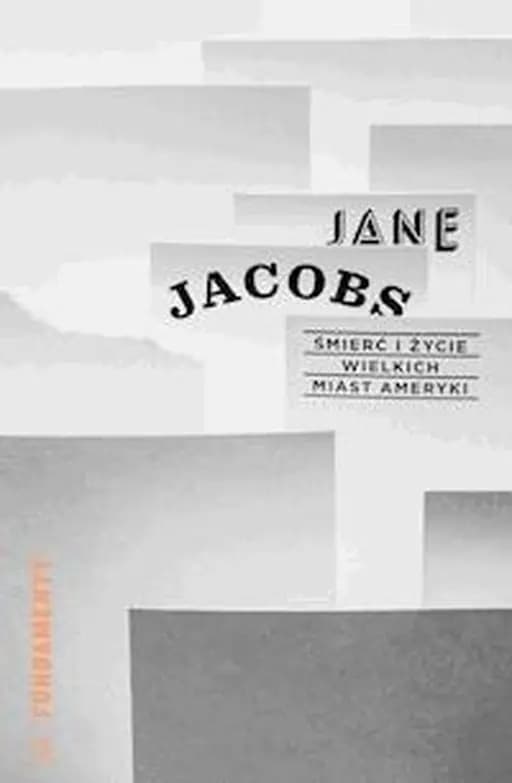Śmierć i życie wielkich miast Ameryki / Death and life of great American cities, Fundamenty (Fundacja Centrum Architektury)