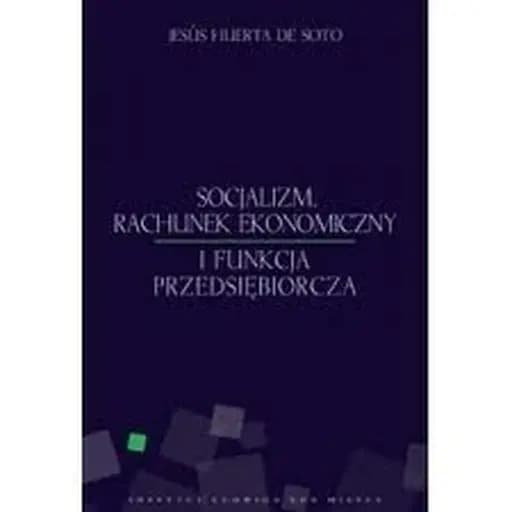 Socjalizm, rachunek ekonomiczny i funkcja przedsiębiorcza / Socialismo, cálculo económico y función empresarial,