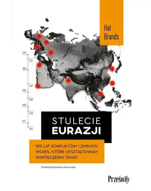 Stulecie Eurazji : 100 lat konfliktów i zimnych wojen, które ukształtowały współczesny świat / Eurasian century : hot wars, cold wars, and the making of the modern world, 100 lat konfliktów i zimnych wojen, które ukształtowały współczesny świat Geopolityka (Wydawnictwo Poltext)