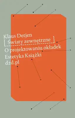 Światy zewnętrzne : o projektowaniu okładek / O projektowaniu okładek Außenwelten : zur Formensprache von Buchumschlägen, Estetyka Książki 4