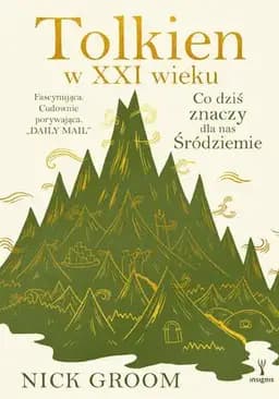 Tolkien w XXI wieku : co dziś znaczy dla nas Śródziemie / Twenty-First-Century Tolkien, Co dziś znaczy dla nas Śródziemie