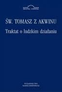 Traktat o ludzkim działaniu : Summa teologii 1-2, q. 6-21 / S. Thomae Aquinatis Summa Theologiae Summa teologii 1-2, q. 6-21 Biblioteka Europejska (Wydawnictwo Marek Derewiecki)