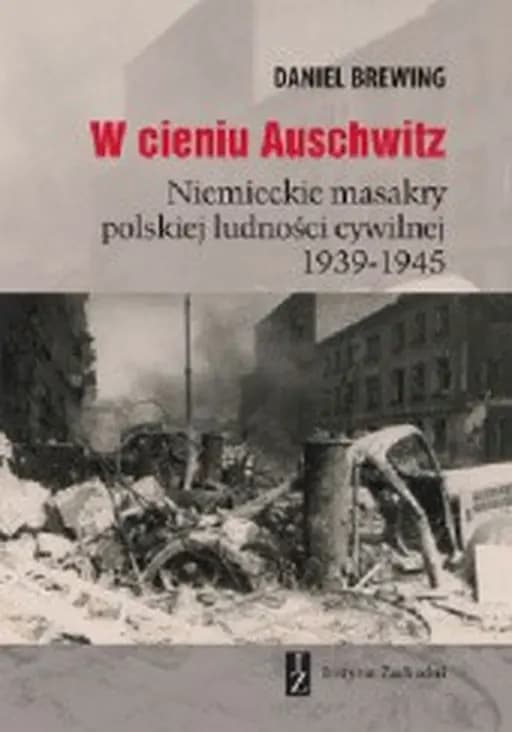 W cieniu Auschwitz : niemieckie masakry polskiej ludności cywilnej 1939-1945 / Im Schatten von Auschwitz : deutsche Massaker an polnischen Zivilisten 1939-1945, Niemieckie masakry polskiej ludności cywilnej 1939-1945 Przekłady Instytutu Zachodniego nr 1