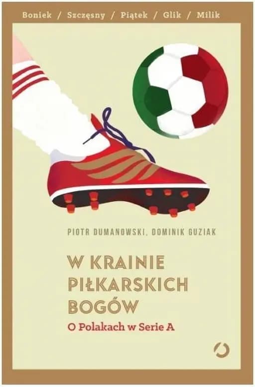 W krainie piłkarskich bogów : o Polakach w Serie A / O Polakach w Serie A