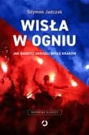 Wisła w ogniu : jak bandyci ukradli Wisłę Kraków / Jak bandyci ukradli Wisłę Kraków
