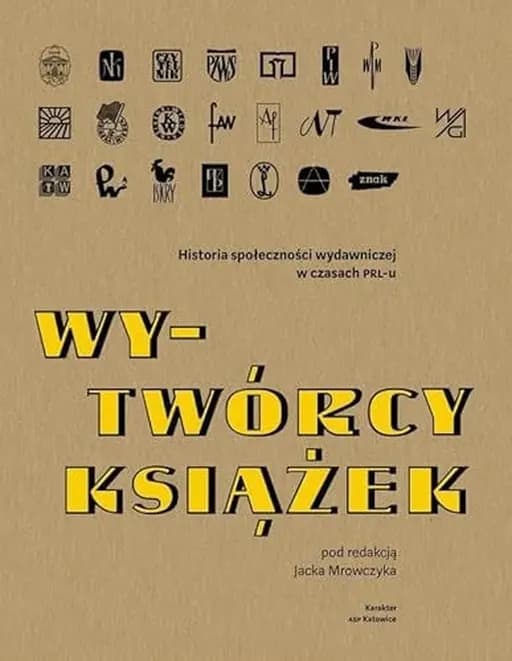 Wy-twórcy książek historia społeczności wydawniczej w czasach PRL-u
