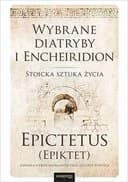 Wybrane Diatryby i Encheiridion : stoicka sztuka życia / Selection from the Discourses of Epictetus with the Encheiridion by Epictetus Diatribai Encheiridion Stoicka sztuka życia Onepress Classic