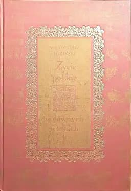 Życie polskie w dawnych wiekach /