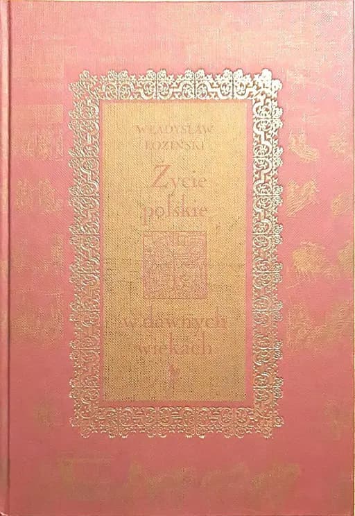 Życie polskie w dawnych wiekach /