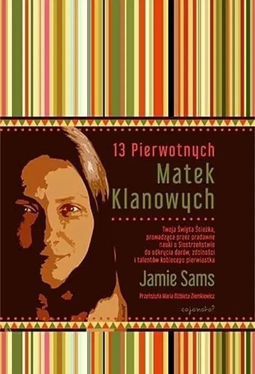 Okładka książki „13 Pierwotnych Matek Klanowych Twoja Święta Ścieżka prowadząca przez pradawne…