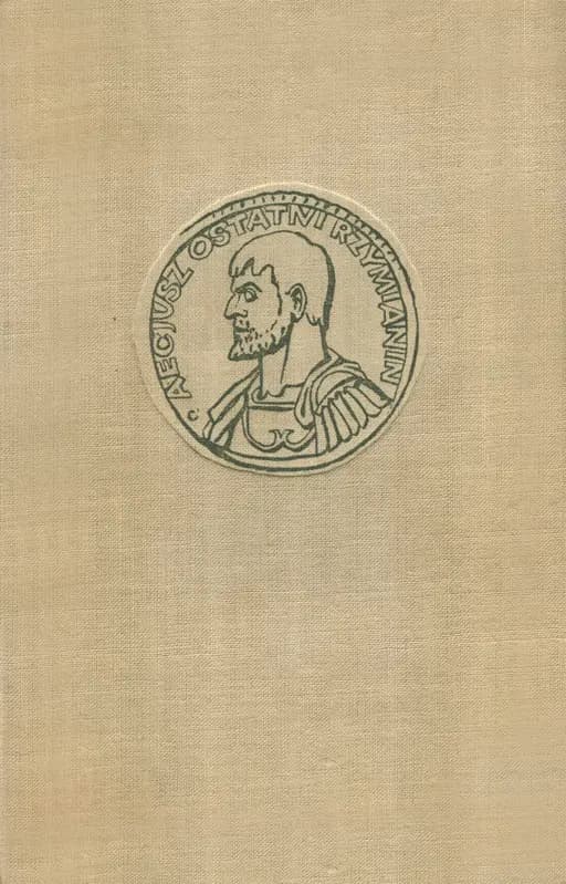 Okładka książki „Aecjusz Ostatni Rzymianin” — Parnicki, Teodor (1908)