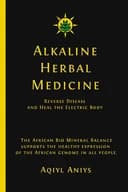 Okładka książki „Alkaline Herbal Medicine: Reverse Disease and Heal the Electric Body” — Aqiyl Aniys