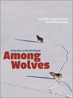 Okładka książki „Among Wolves: Gordon Haber's Insights into Alaska's Most Misunderstood Animal”