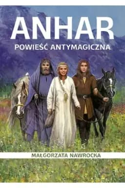 Okładka książki „Anhar : powieść antymagiczna” — Nawrocka, Małgorzata (1967- ) Edycja Świętego Pawła