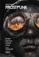 Okładka książki „Antologia Frostpunk” — Społeczny Instytut Wydawniczy Znak