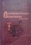 Okładka książki „Aptekarstwo Gdańskie 1399-1939” — Drygas, Aleksander