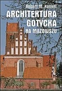 Okładka książki „Architektura gotycka na Mazowszu” — Robert M. Kunkel