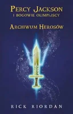 Okładka książki „Archiwum herosów” — Riordan, Rick (1964), Fulińska, Agnieszka