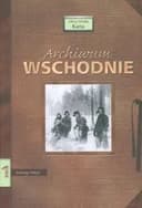 Okładka książki „Archiwum Wschodnie: Kolekcja relacji” — Michał Bronowicki