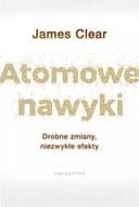 Okładka książki „Atomic habits (pol.) Atomowe nawyki : drobne zmiany, niezwykłe efekty / Atomic…