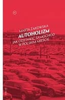 Okładka książki „Autoholizm jak odstawić samochód w polskim mieście” — Marta Żakowska