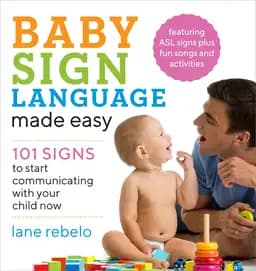 Okładka książki „Baby Sign Language Made Easy: 101 Signs to Start Communicating With Your Child Now”