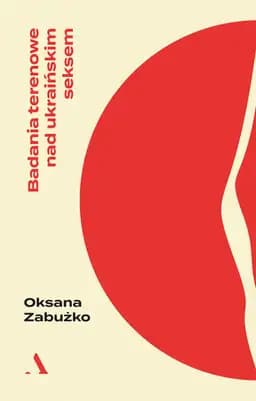 Okładka książki „Badania terenowe nad ukraińskim seksem” — Oksana Zabużko