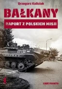 Okładka książki „Bałkany : raport z polskich misji / Linie Frontu”