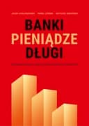 Okładka książki „Banki Pieniądze Długi” — Jacek Chołoniewski;Paweł Górnik;Mateusz Siekierski