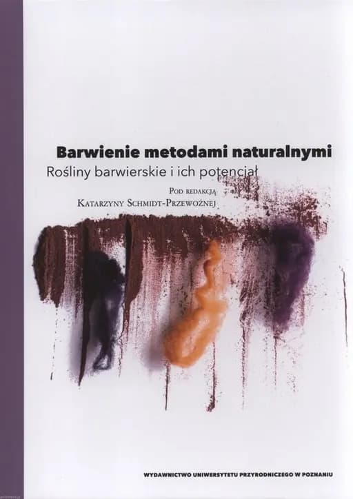 Okładka książki „Barwienie metodami naturalnymi : rośliny barwierskie i ich potencjał / Rośliny…