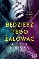 Okładka książki „Będziesz tego żałować” — Alicja Sinicka