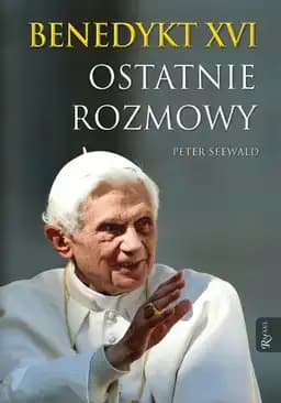 Okładka książki „Benedykt XVI : ostatnie rozmowy / Benedikt XVI : Letzte Gespräche,”