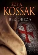 Okładka książki „Bez oręża” — Zofia Kossak